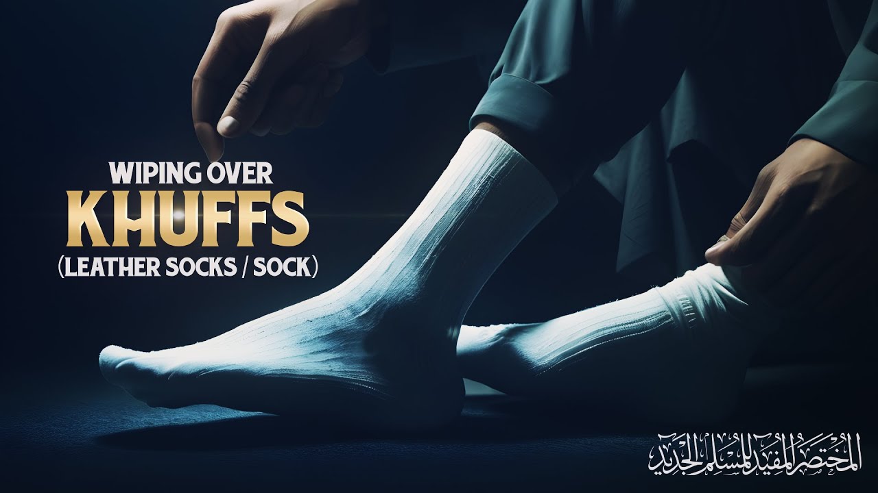 Wiping over Khuffs (leather socks and socks)